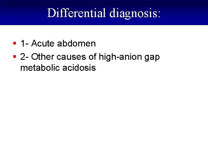 Differential diagnosis: § 1 - Acute abdomen § 2 - Other causes of high-anion