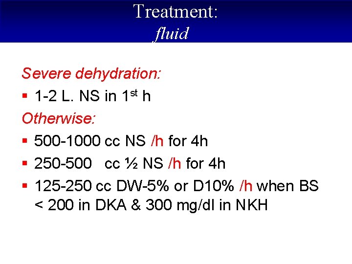 Treatment: fluid Severe dehydration: § 1 -2 L. NS in 1 st h Otherwise: