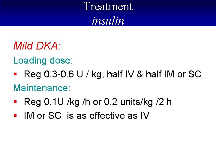 Treatment insulin Mild DKA: Loading dose: § Reg 0. 3 -0. 6 U /