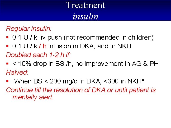 Treatment insulin Regular insulin: § 0. 1 U / k iv push (not recommended