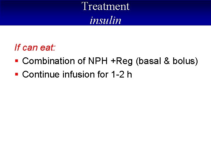 Treatment insulin If can eat: § Combination of NPH +Reg (basal & bolus) §