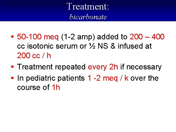 Treatment: bicarbonate § 50 -100 meq (1 -2 amp) added to 200 – 400