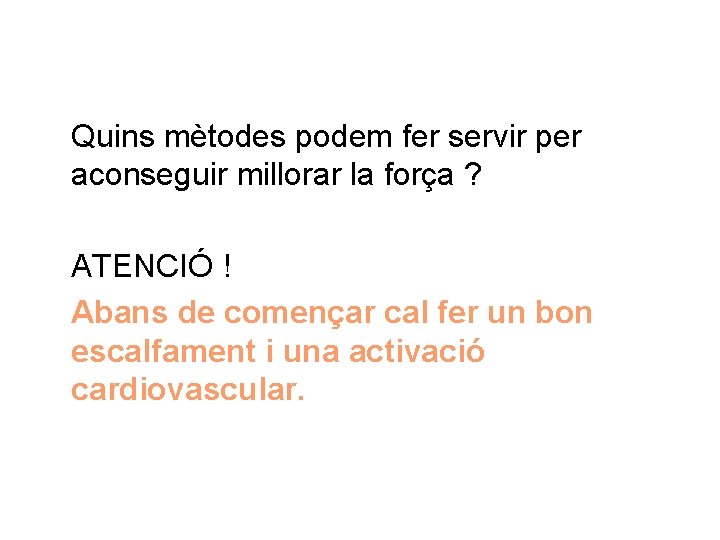 Quins mètodes podem fer servir per aconseguir millorar la força ? ATENCIÓ ! Abans