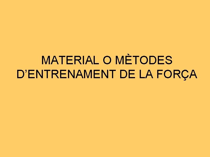 MATERIAL O MÈTODES D’ENTRENAMENT DE LA FORÇA 