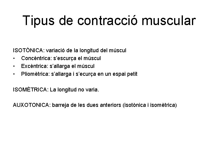 Tipus de contracció muscular ISOTÒNICA: variació de la longitud del múscul • Concèntrica: s’escurça