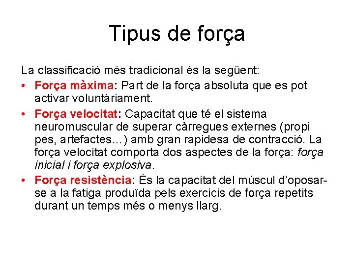 Tipus de força La classificació més tradicional és la següent: • Força màxima: Part