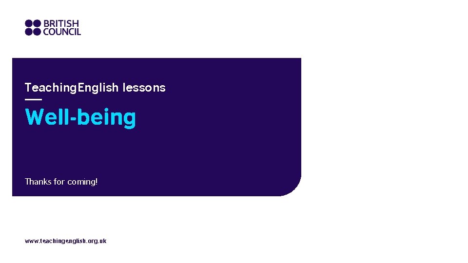 Teaching. English lessons Well-being Thanks for coming! www. teachingenglish. org. uk 