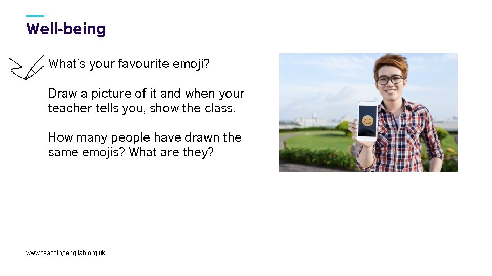 Well-being What’s your favourite emoji? Draw a picture of it and when your teacher