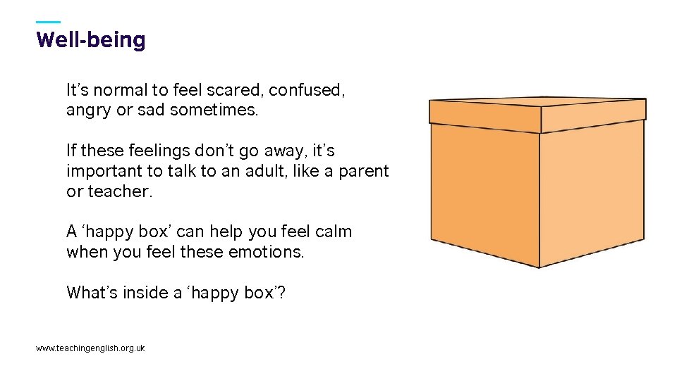 Well-being It’s normal to feel scared, confused, angry or sad sometimes. If these feelings