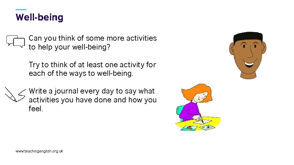 Well-being Can you think of some more activities to help your well-being? Try to