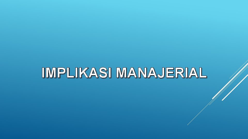 IMPLIKASI MANAJERIAL 