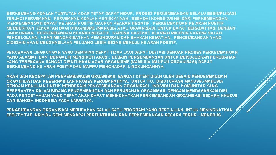 BERKEMBANG ADALAH TUNTUTAN AGAR TETAP DAPAT HIDUP. PROSES PERKEMBANGAN SELALU BERIMPLIKASI TERJADI PERUBAHAN ADALAH