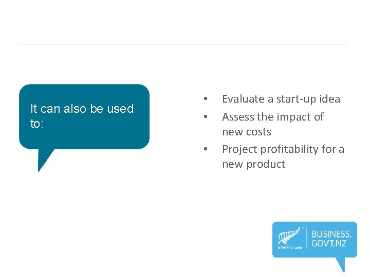 It can also be used to: • • • Evaluate a start-up idea Assess