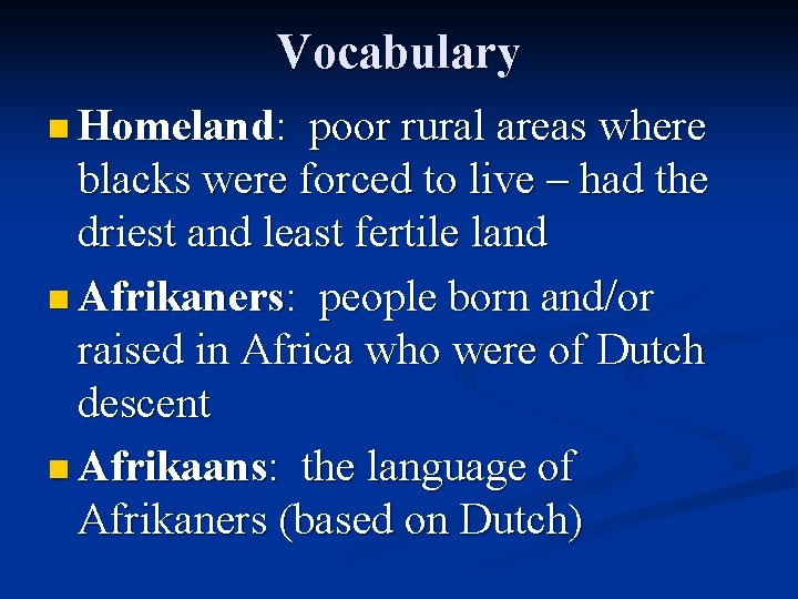 Vocabulary n Homeland: poor rural areas where blacks were forced to live – had