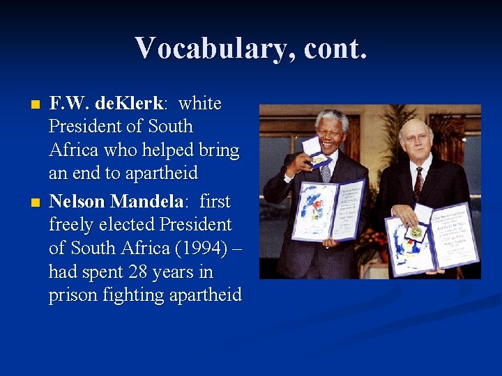 Vocabulary, cont. n n F. W. de. Klerk: white President of South Africa who