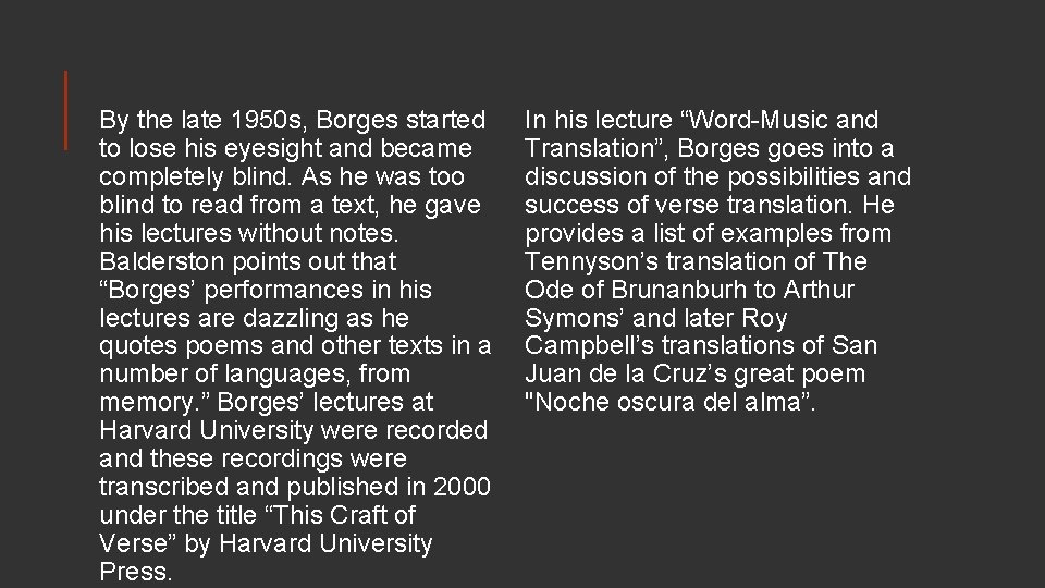By the late 1950 s, Borges started to lose his eyesight and became completely