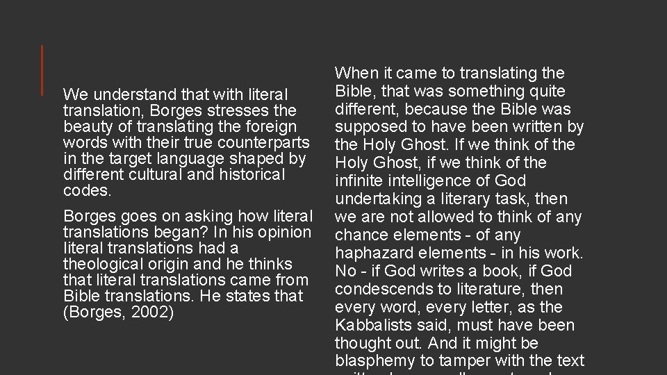 We understand that with literal translation, Borges stresses the beauty of translating the foreign