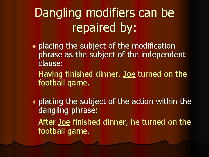 Dangling modifiers can be repaired by: ¨ placing the subject of the modification phrase