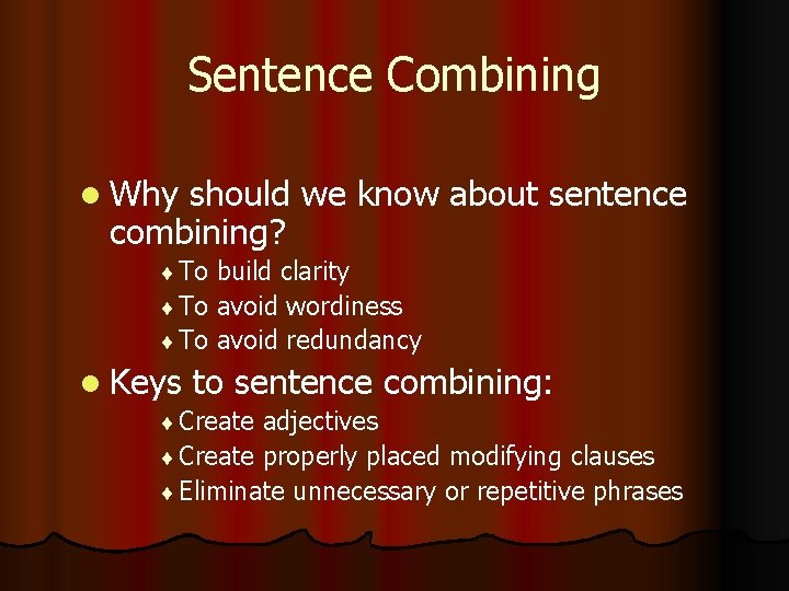 Sentence Combining l Why should we know about sentence combining? ¨ To build clarity