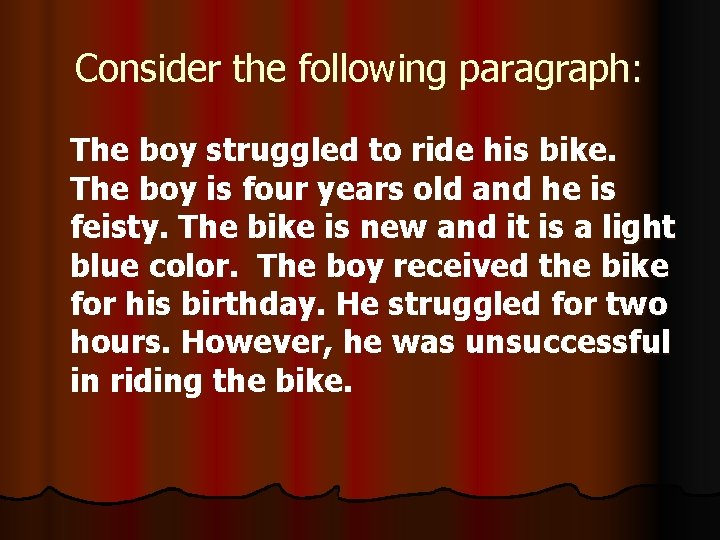 Consider the following paragraph: The boy struggled to ride his bike. The boy is