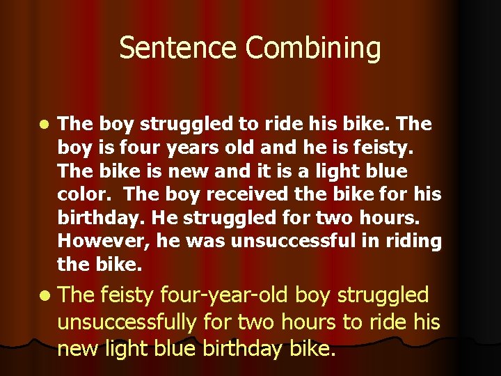 Sentence Combining l The boy struggled to ride his bike. The boy is four