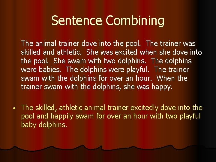 Sentence Combining The animal trainer dove into the pool. The trainer was skilled and