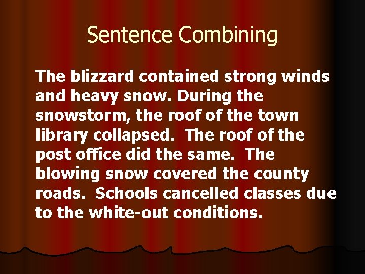 Sentence Combining The blizzard contained strong winds and heavy snow. During the snowstorm, the