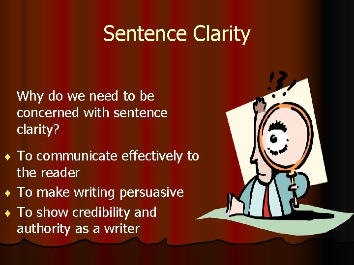 Sentence Clarity Why do we need to be concerned with sentence clarity? To communicate