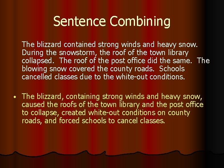 Sentence Combining The blizzard contained strong winds and heavy snow. During the snowstorm, the