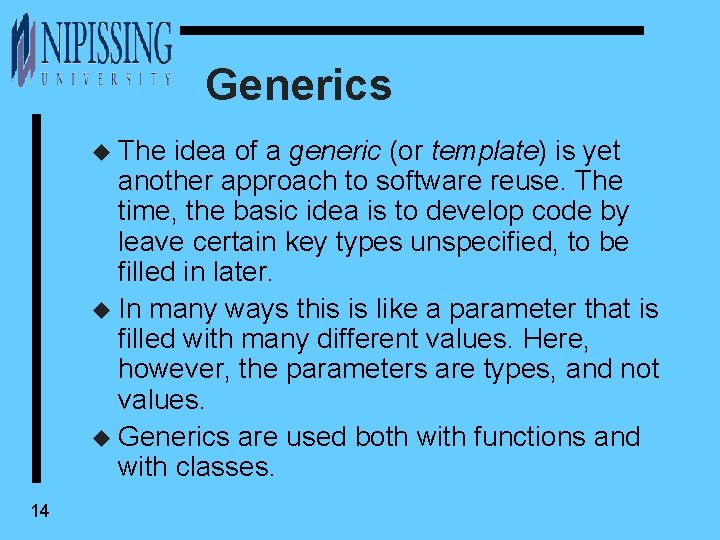 Generics u The idea of a generic (or template) is yet another approach to