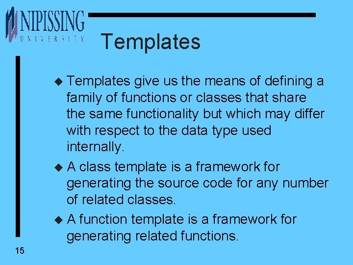 Templates u Templates give us the means of defining a family of functions or