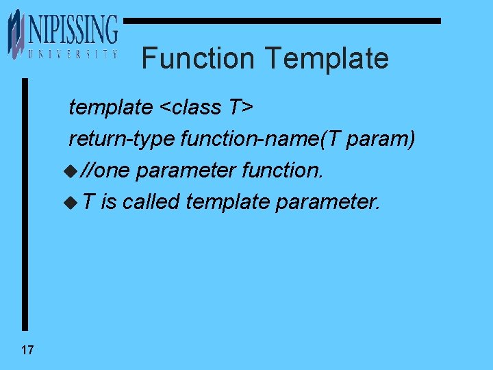 Function Template template <class T> return-type function-name(T param) u //one parameter function. u T