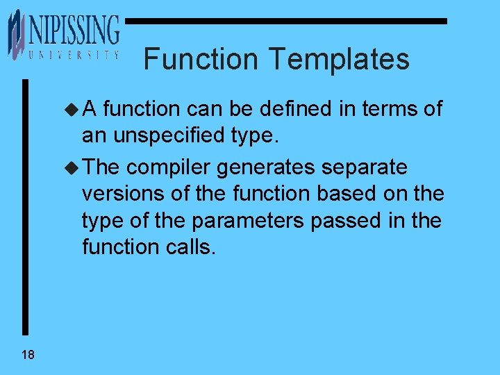 Function Templates u. A function can be defined in terms of an unspecified type.