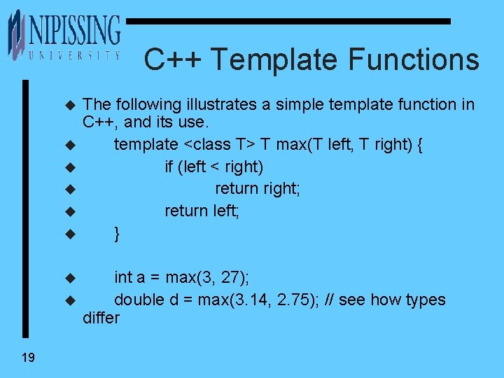 C++ Template Functions u u u u 19 The following illustrates a simple template