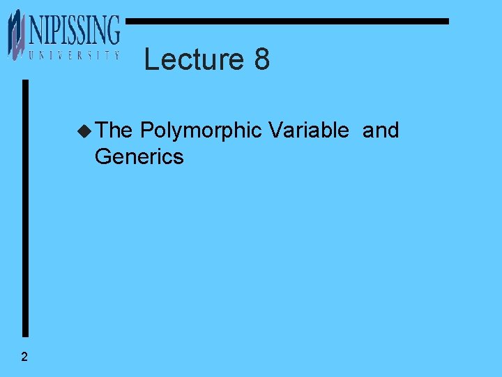 Lecture 8 u The Polymorphic Variable and Generics 2 