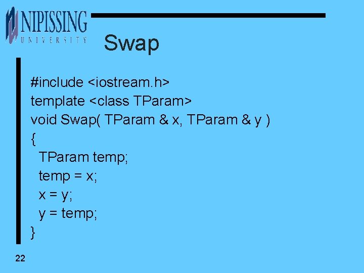 Swap #include <iostream. h> template <class TParam> void Swap( TParam & x, TParam &