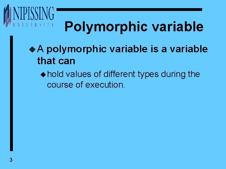 Polymorphic variable u. A polymorphic variable is a variable that can u hold values