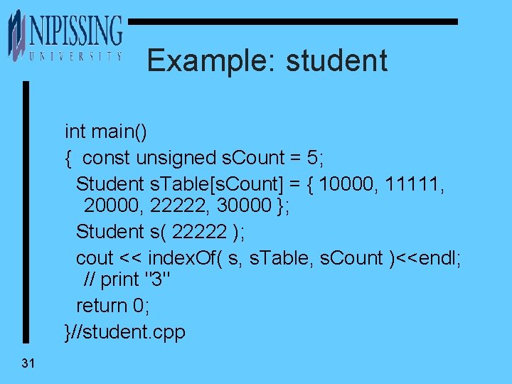 Example: student int main() { const unsigned s. Count = 5; Student s. Table[s.