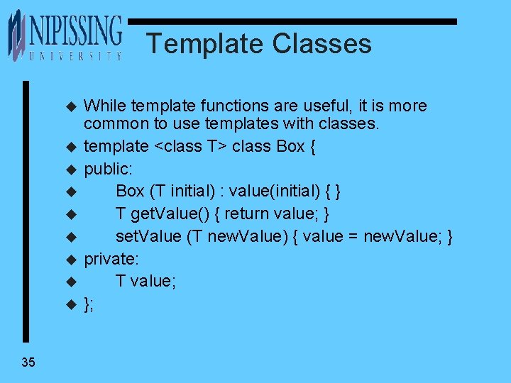 Template Classes u u u u u 35 While template functions are useful, it