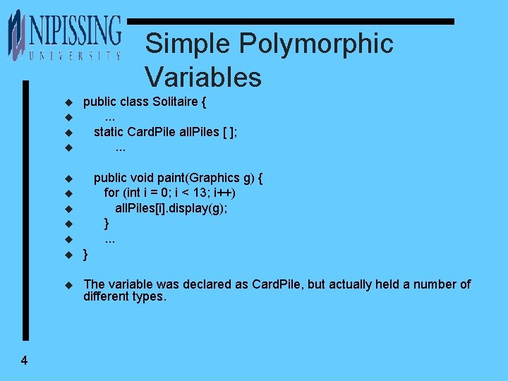 Simple Polymorphic Variables u u public class Solitaire {. . . static Card. Pile