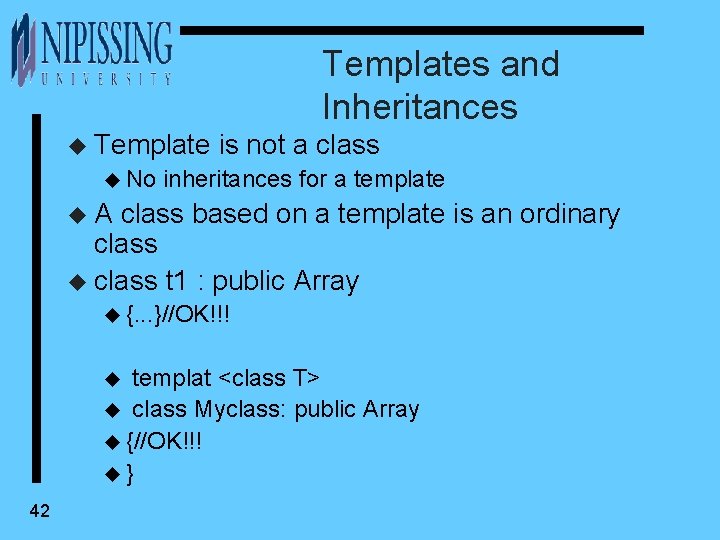 Templates and Inheritances u Template u No is not a class inheritances for a