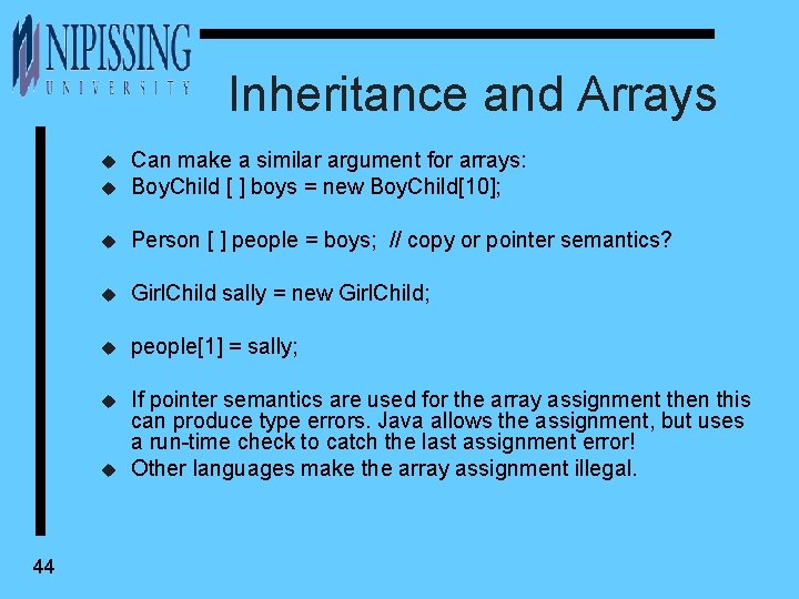 Inheritance and Arrays u Can make a similar argument for arrays: Boy. Child [