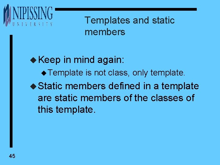 Templates and static members u Keep in mind again: u Template u Static is