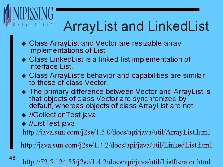 Array. List and Linked. List Class Array. List and Vector are resizable-array implementations of