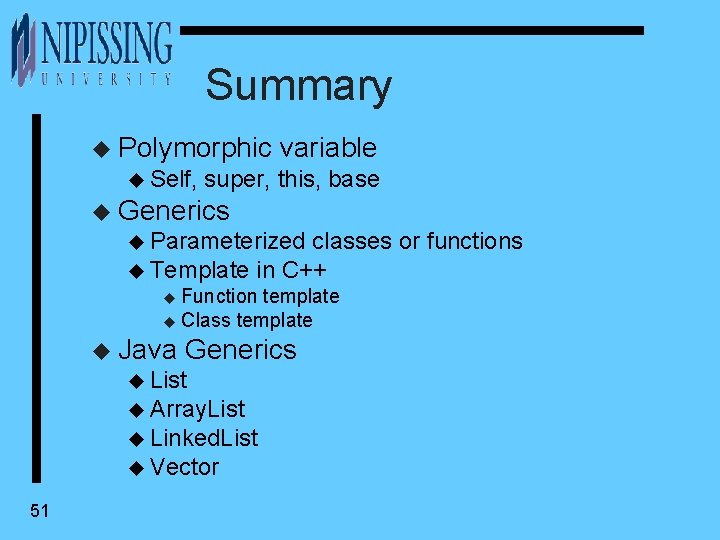 Summary u Polymorphic u Self, variable super, this, base u Generics u Parameterized classes