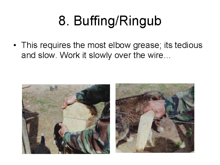 8. Buffing/Ringub • This requires the most elbow grease; its tedious and slow. Work