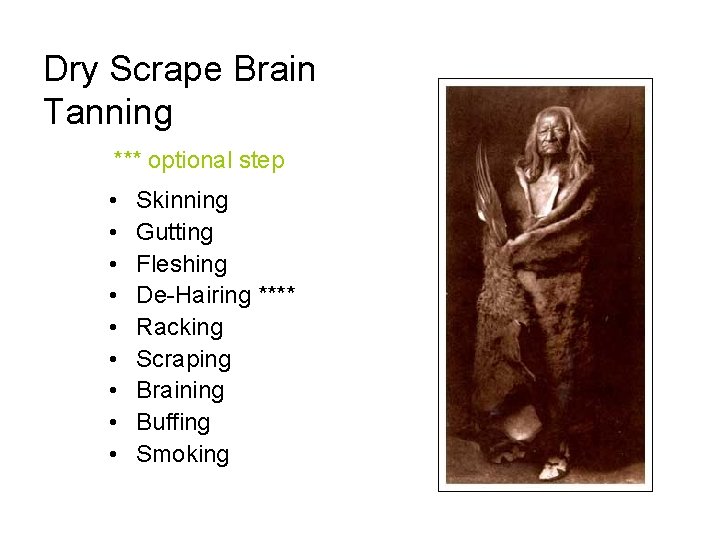 Dry Scrape Brain Tanning *** optional step • • • Skinning Gutting Fleshing De-Hairing
