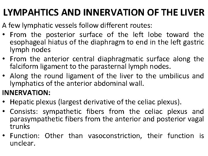 LYMPAHTICS AND INNERVATION OF THE LIVER A few lymphatic vessels follow different routes: •