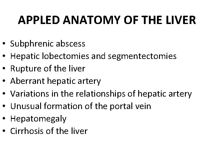 APPLED ANATOMY OF THE LIVER • • Subphrenic abscess Hepatic lobectomies and segmentectomies Rupture