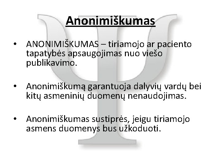 Anonimiškumas • ANONIMIŠKUMAS – tiriamojo ar paciento tapatybės apsaugojimas nuo viešo publikavimo. • Anonimiškumą